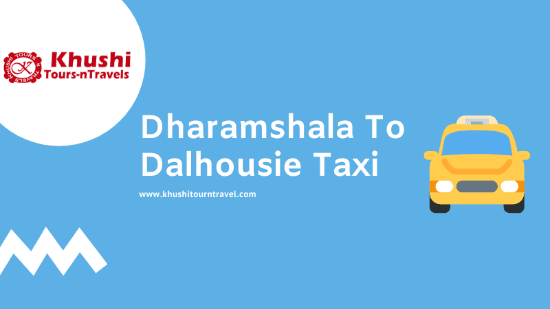 Dharamshala To Dalhousie Taxi