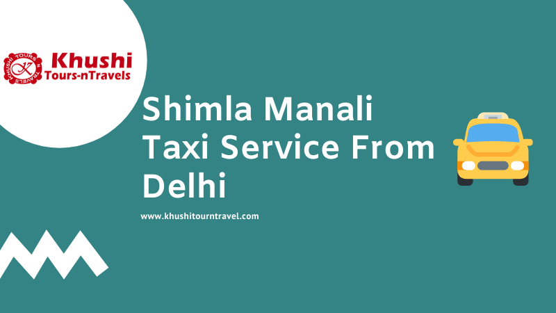 Shimla Manali Taxi Service From Delhi